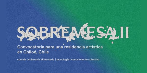 Sobremesa II: Residencia artística en Chiloé (Chile) 